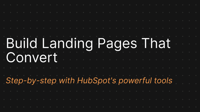 Building Landing Pages in HubSpot: A Step-by-Step Guide to High-Converting Pages