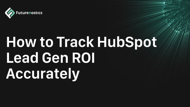 How to Track HubSpot Lead Gen ROI and Identify What Works