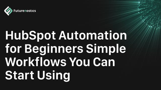 HubSpot Automation for Beginners: What Works and How to Set It Up