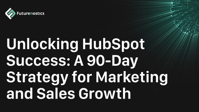 Unlocking HubSpot Success: A 90-Day Strategy for Marketing and Sales Growth