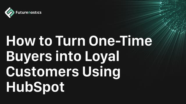 How to Turn One-Time Buyers into Loyal Customers Using HubSpot
