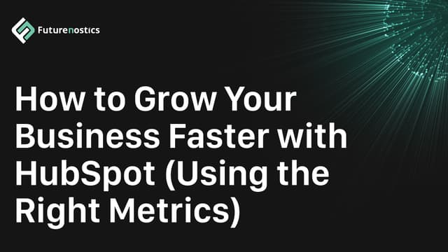 How to Grow Your Business Faster with HubSpot (Using the Right Metrics)