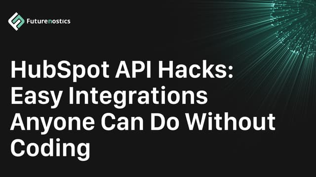 HubSpot API Hacks: Easy Integrations Anyone Can Do Without Coding