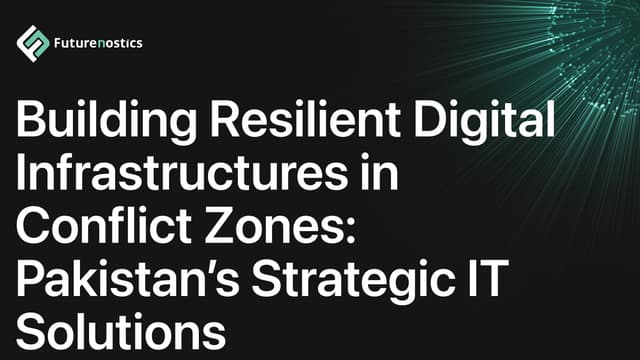 Building Resilient Digital Infrastructures in Conflict Zones: Pakistan’s Strategic IT Solutions